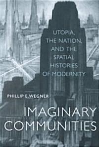Imaginary Communities: Utopia, the Nation, and the Spatial Histories of Modernity (Paperback)