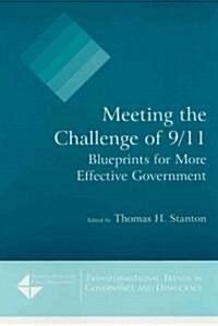 Meeting the Challenge of 9/11: Blueprints for More Effective Government : Blueprints for More Effective Government (Hardcover)