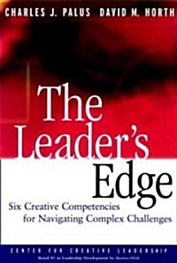 The Leaders Edge: Six Creative Competencies for Navigating Complex Challenges (Hardcover)