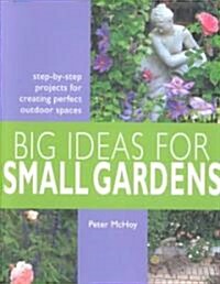Big Ideas for Small Gardens (Paperback)