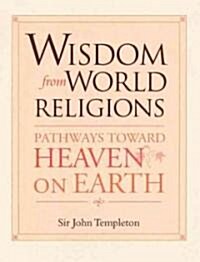 Wisdom from World Religions: Pathways Toward Heaven on Earth (Paperback)