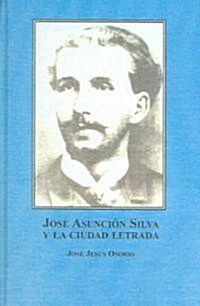 Jose Asuncion Silva Y La Ciudad Letrada (Hardcover)