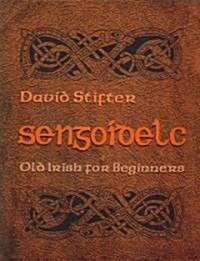 Sengoidelc: Old Irish for Beginners (Paperback)