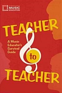 Teacher to Teacher: A Music Educators Survival Guide (Paperback)