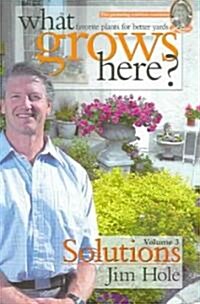 What Grows Here? Solutions: Favorite Plants for Better Yards (Paperback, Volume III)