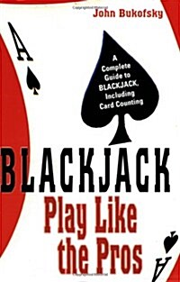 Blackjack: Play Like the Pros: A Complete Guide to Blackjack, Including Card Counting (Paperback)