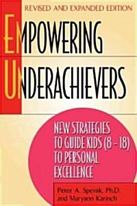 Empowering Underachievers: New Strategies to Guide Kids (8-18) to Personal Excellence (Paperback, Revised and Exp)