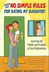There Are No Simple Rules for Dating My Daughter!: Surviving the Pitfalls and Pratfalls of Teen Relationships (Paperback)