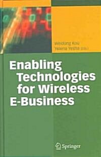 Enabling Technologies for Wireless E-Business (Hardcover, 2006)