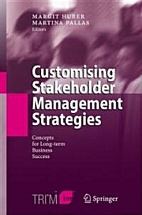Customising Stakeholder Management Strategies: Concepts for Long-Term Business Success (Hardcover, 2006)