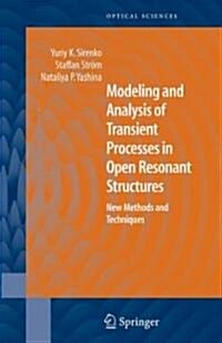 Modeling and Analysis of Transient Processes in Open Resonant Structures: New Methods and Techniques (Hardcover)