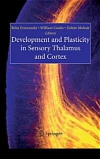 Development and Plasticity in Sensory Thalamus and Cortex (Hardcover, 2006)