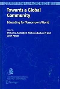 Towards a Global Community: Educating for Tomorrows World: Global Strategic Directions for the Asia-Pacific Region (Hardcover)