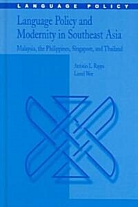 Language Policy and Modernity in Southeast Asia: Malaysia, the Philippines, Singapore, and Thailand (Hardcover, 2006)