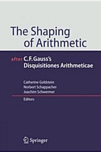 The Shaping of Arithmetic After C.F. Gausss Disquisitiones Arithmeticae (Hardcover)