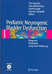 Pediatric Neurogenic Bladder Dysfunction: Diagnosis, Treatment, Long-Term Follow-Up [With DVD-Video] (Hardcover)