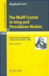 The Wulff Crystal in Ising and Percolation Models: Ecole dEt?de Probabilit? de Saint-Flour XXXIV - 2004 (Paperback, 2006)