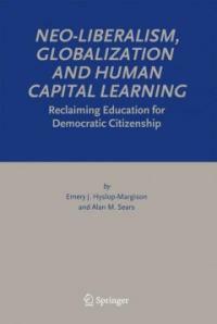 Neo-liberalism, globalization and human capital learning : reclaiming education for democratic citizenship