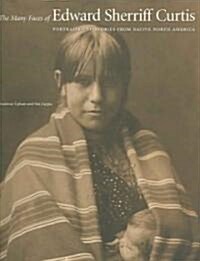 The Many Faces of Edward Sherriff Curtis: Portraits and Stories from Native North America (Hardcover)