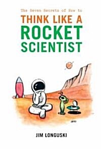 The Seven Secrets of How to Think Like a Rocket Scientist (Hardcover)