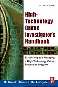 High-Technology Crime Investigators Handbook : Establishing and Managing a High-Technology Crime Prevention Program (Paperback, 2 ed)