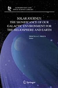 Solar Journey: The Significance of Our Galactic Environment for the Heliosphere and Earth (Hardcover)