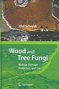 Wood and Tree Fungi: Biology, Damage, Protection, and Use (Hardcover)