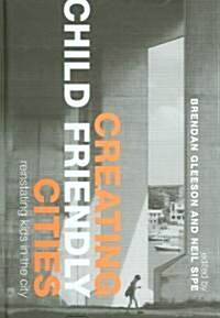 Creating Child Friendly Cities : Reinstating Kids in the City (Hardcover)