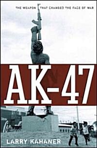 AK-47: The Weapon That Changed the Face of War (Hardcover)