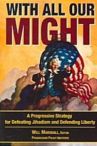 With All Our Might: A Progressive Strategy for Defeating Jihadism and Defending Liberty (Paperback)