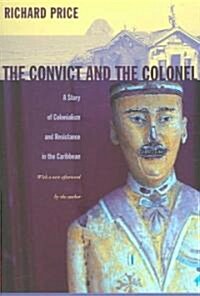 The Convict and the Colonel: A Story of Colonialism and Resistance in the Caribbean (Paperback)