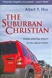 The Suburban Christian: Finding Spiritual Vitality in the Land of Plenty (Paperback)