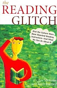 The Reading Glitch: How the Culture Wars Have Hijacked Reading Instruction-And What We Can Do about It (Paperback)