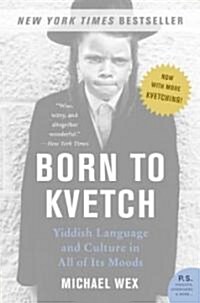 Born to Kvetch: Yiddish Language and Culture in All of Its Moods (Paperback)
