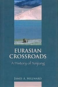 Eurasian Crossroads: A History of Xinjiang (Hardcover)