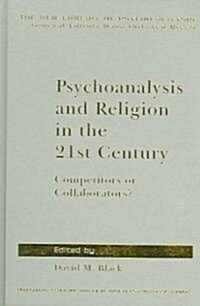 Psychoanalysis and Religion in the 21st Century : Competitors or Collaborators? (Hardcover)