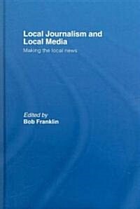 Local Journalism and Local Media : Making the Local News (Hardcover, 2 ed)