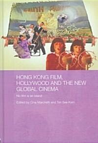 Hong Kong Film, Hollywood and New Global Cinema : No Film is an Island (Hardcover, annotated ed)