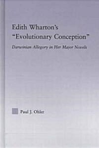 Edith Whartons Evolutionary Conception : Darwinian Allegory in the Major Novels (Hardcover)