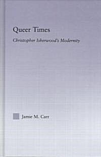 Queer Times : Christopher Isherwoods Modernity (Hardcover)