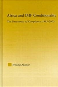 Africa and IMF Conditionality : The Unevenness of Compliance, 1983-2000 (Hardcover)