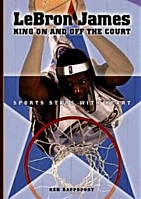 LeBron James: King on and Off the Court (Library Binding)