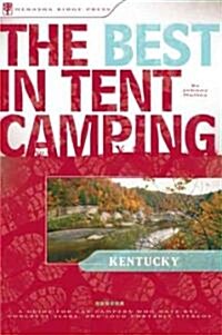 The Best in Tent Camping, Kentucky: A Guide for Car Campers Who Hate RVs, Concrete Slabs, and Loud Portable Steros (Paperback)