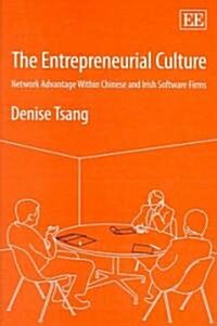 The Entrepreneurial Culture : Network Advantage Within Chinese and Irish Software Firms (Hardcover)