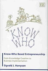 Know-Who Based Entrepreneurship : From Knowledge Creation to Business Implementation (Hardcover)