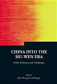 China Into the Hu-Wen Era: Policy Initiatives and Challenges (Hardcover)