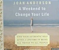 A Weekend to Change Your Life: Find Your Authentic Self After a Lifetime of Being All Things to All People (Audio CD)