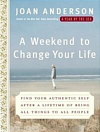A Weekend to Change Your Life: Find Your Authentic Self After a Lifetime of Being All Things to All People (MP3 CD)