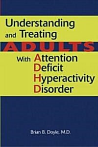 Understanding and Treating Adults with Attention Deficit Hyperactivity Disorder (Paperback)