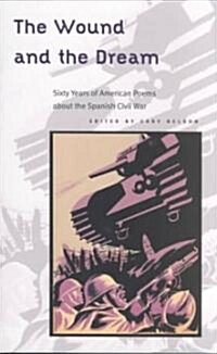 The Wound and Dream: Sixty Years of American Poems about the Spanish Civil War (Hardcover)